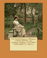 Small House at Allington (1864) NOVEL by: Anthony Trollope ( IN TWO VOLUMES ) 1, AND 2