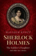 Sherlock Holmes: The Soldier's Daughter and Other Stories by John H. Watson MD Late of the Army Medical Department