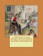 Child's Garden of Verses. ( Collection of Poetry for Children ) by: Robert Louis Stevenson and Jessie Willcox Smith (Illustrated)