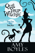 Quit Your Witchin' (Bless Your Witch Book 4)