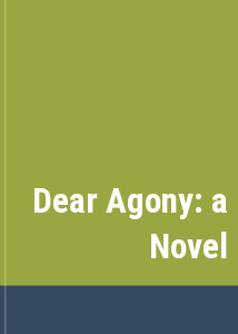 Dear Agony: a Novel