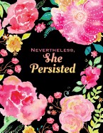 Nevertheless She Persisted: Quote Journal Softcover, 8.5 X 11, Watercolor Flowers