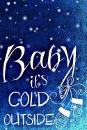 Baby It's Cold Outside: Journal / Notebook with 150 Lined Pages