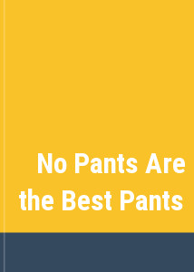 No Pants Are the Best Pants
