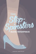 Step-Spinsters: Do Not Judge Till You Have Heard, Both Sides of the Story: The Stepsisters Words.