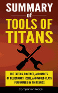 Summary of Tools of Titans: The Tactics, Routines, and Habits of Billionaires, Icons, and World-Class Performers by Tim Ferriss