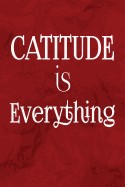 Catitude Is Everything: Cat Lover Writing Journal Lined, Diary, Notebook for Men & Women