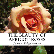 Beauty of Apricot Roses: A text-free book for Seniors and Alzheimer's patients