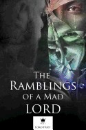 Ramblings of a Mad Lord Vol.1