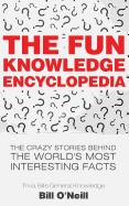 Fun Knowledge Encyclopedia: The Crazy Stories Behind the World's Most Interesting Facts