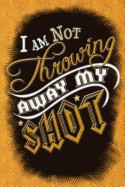I Am Not Throwing Away My Shot - Hamilton Journal Notebook: Blank Alexander Hamilton Quote Journal Notebook, for Daily Reflection, 150 Pages, 6 X 9 (1