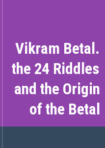 Vikram Betal. the 24 Riddles and the Origin of the Betal