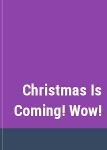 Christmas Is Coming! Wow!