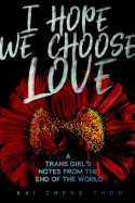 I Hope We Choose Love: A Trans Girlas Notes from the End of the World