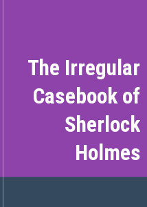 The Irregular Casebook of Sherlock Holmes