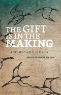 Gift Is in the Making: Anishinaabeg Stories