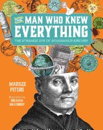 Man Who Knew Everything: The Strange Life of Athanasius Kircher