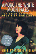 Among the White Moon Faces: An Asian-American Memoir of Homelands (Revised)