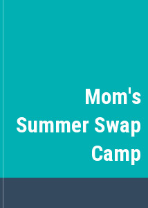 Mom's Summer Swap Camp