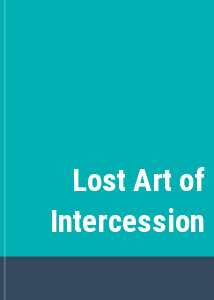Lost Art of Intercession