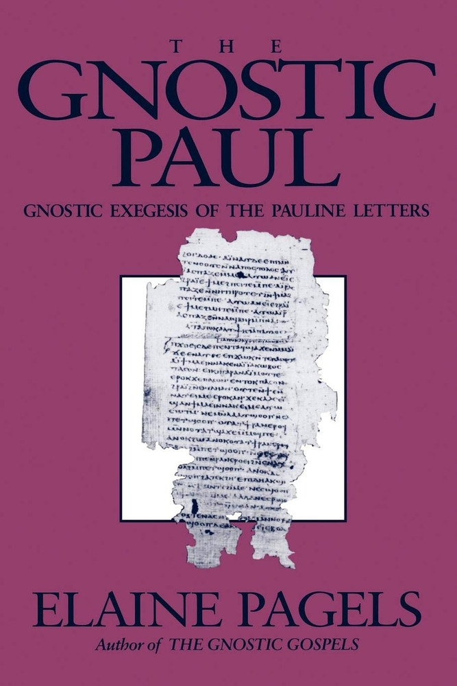 The Gnostic Paul: Gnostic Exegesis of the Pauline Letters