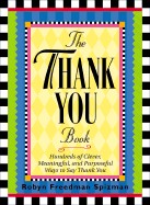 Thank You Book: Hundreds of Clever, Meaningful, and Purposeful Ways to Say Thank You