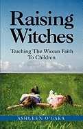Raising Witches: Teaching the Wiccan Faith to Children