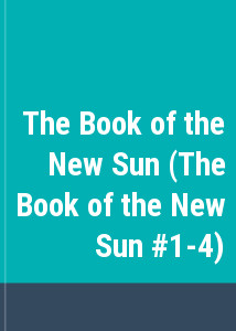 The Book of the New Sun (The Book of the New Sun #1-4)