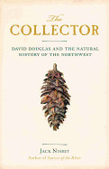 Collector: David Douglas and the Natural History of the Northwest