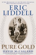 Eric Liddell: Pure Gold: The Olympic Champion Who Inspired Chariots of Fire