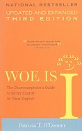 Woe Is I: The Grammarphobe's Guide to Better English in Plain English (Updated, Expanded)