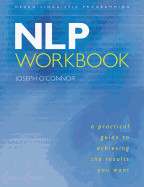 NLP Workbook: A Practical Guide to Achieving the Results You Want