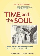 Time and the Soul: Where Has All the Meaningful Time Gone--And Can We Get It Back?