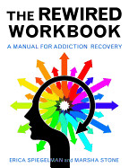Rewired Workbook: A Manual for Addiction Recovery