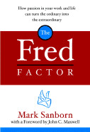 Fred Factor: How Passion in Your Work and Life Can Turn the Ordinary Into the Extraordinary