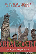 Coral Castle: The Mystery of Ed Leedskalnin and His American Stonehenge