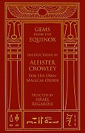 Gems from the Equinox: Instructions by Aleister Crowley for His Own Magical Order