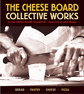 Cheese Board: Collective Works: Bread, Pastry, Cheese, Pizza: A Cookbook