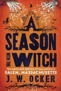Season with the Witch: The Magic and Mayhem of Halloween in Salem, Massachusetts