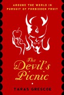 Devil's Picnic: Around the World in Pursuit of Forbidden Fruit