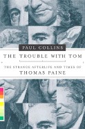 Trouble with Tom: The Strange Afterlife and Times of Thomas Paine