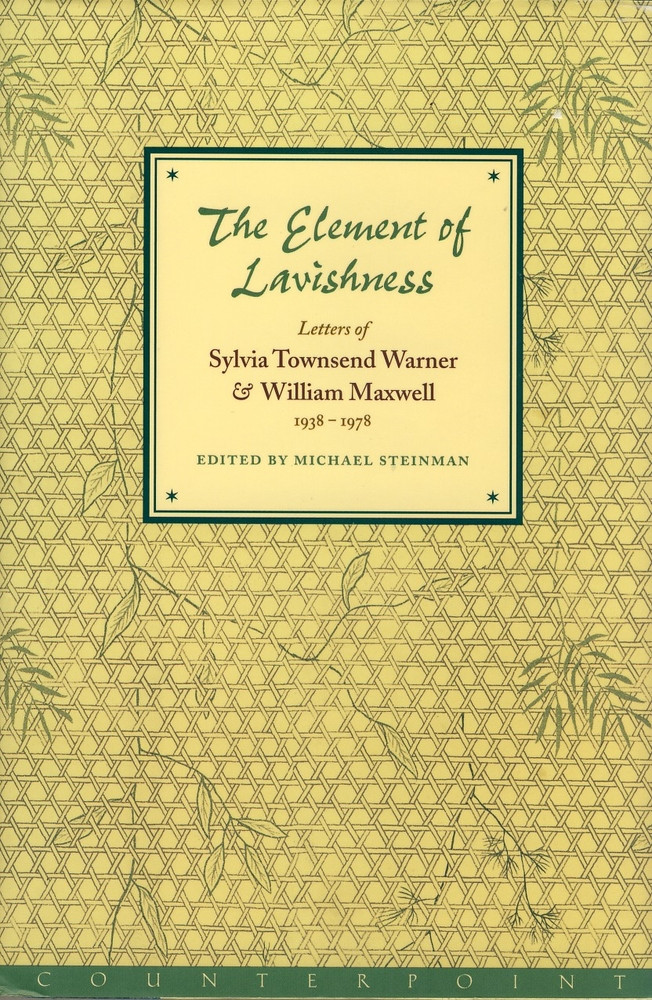 The Element of Lavishness: Letters of William Maxwell and Sylvia Townsend Warner, 1938-1978