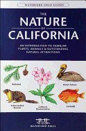 Nature of California: An Introduction to Familiar Plants, Animals & Outstanding Natural Attractions