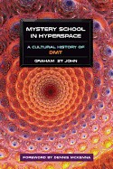 Mystery School in Hyperspace: A Cultural History of DMT