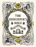 Beekeeper's Bible: Bees, Honey, Recipes & Other Home Uses