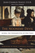 Noonday Devil: Acedia, the Unnamed Evil of Our Times