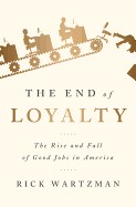 End of Loyalty: The Rise and Fall of Good Jobs in America