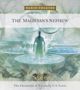 The Magician's Nephew (Radio Theatre's Chronicles of Narnia, #1)
