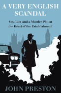 Very English Scandal: Sex, Lies, and a Murder Plot in the Houses of Parliament