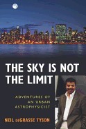 Sky Is Not the Limit: Adventures of an Urban Astrophysicist (Revised)